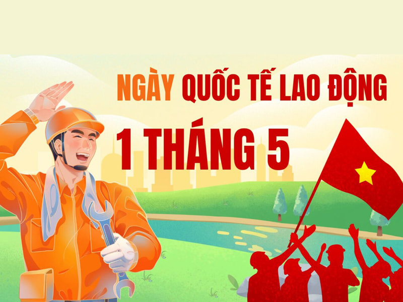 Ý nghĩa đặc biệt của ngày Quốc tế Lao động 1/5